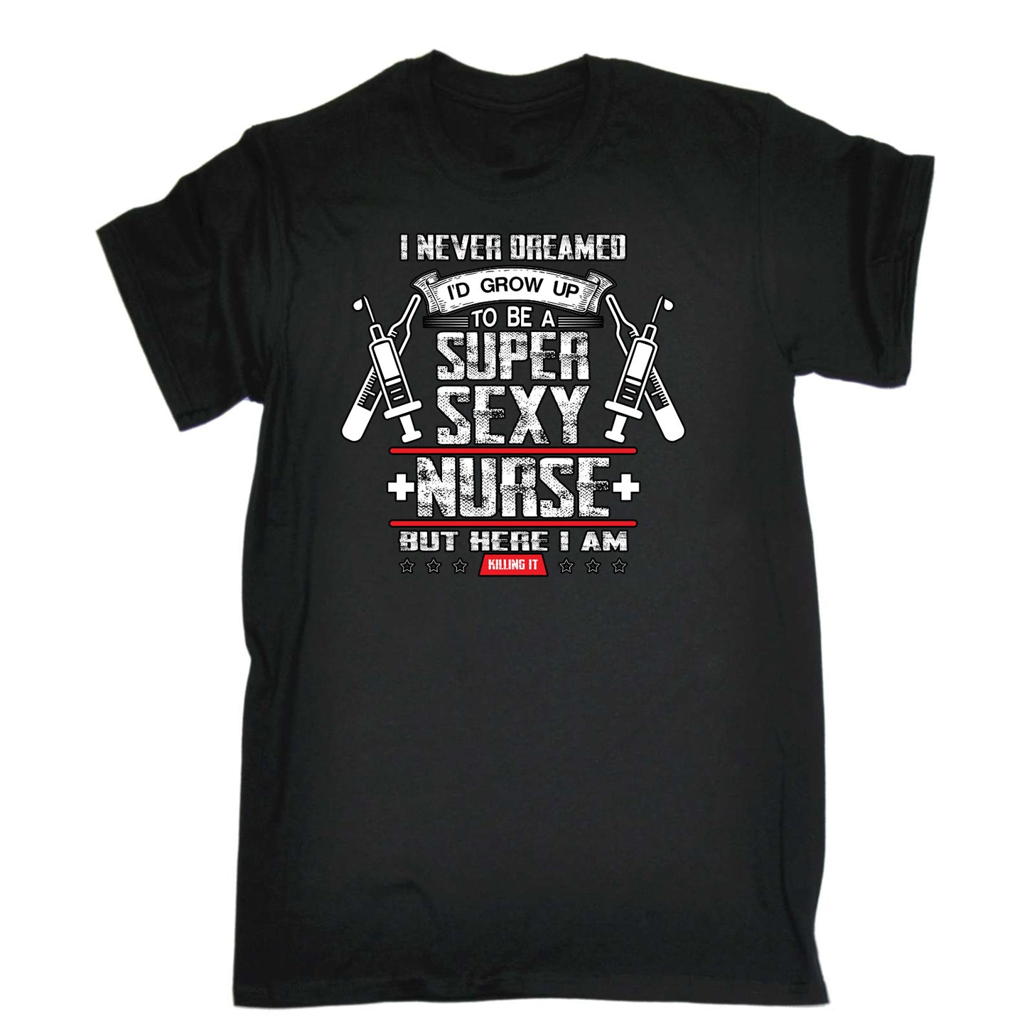 Never Dreamed Id Grow Up To Be A Super Nurse - Mens Funny T-Shirt Tshirts