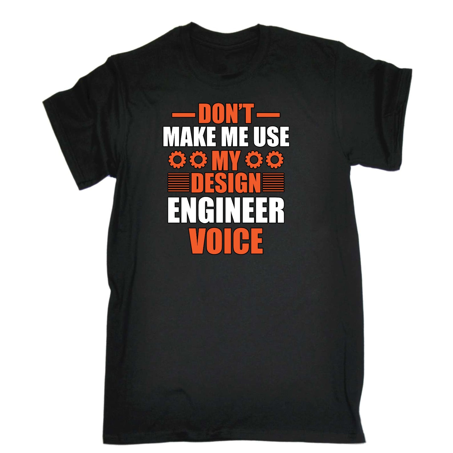 Dont Make Me Use My Design Engineering Voice - Mens Funny T-Shirt Tshirts