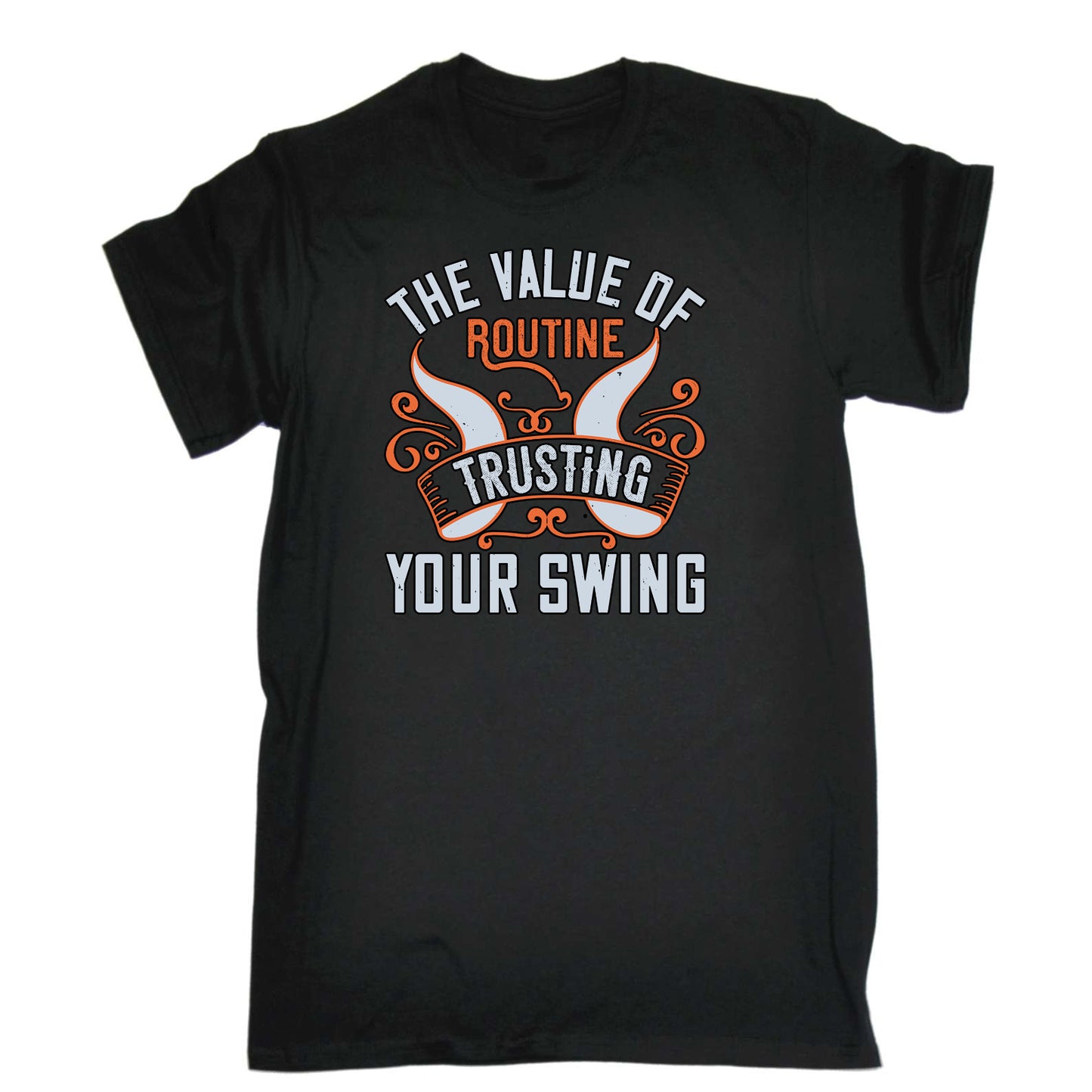 Golf The Value Of Routine Trusting Your Swing - Mens Funny T-Shirt Tshirts