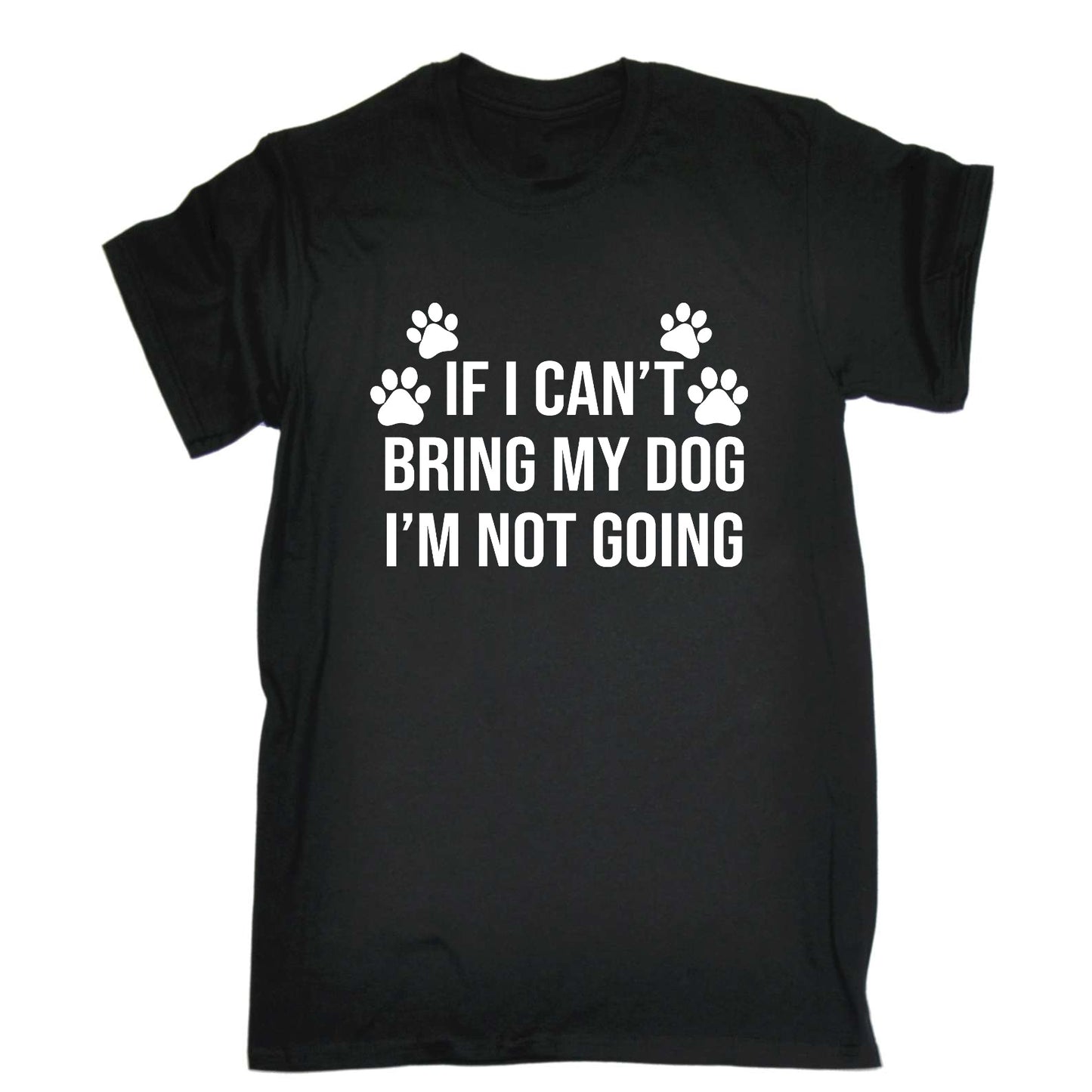 If I Cant Bring My Dog Im Not Going Puppy Animal - Mens Funny T-Shirt Tshirts