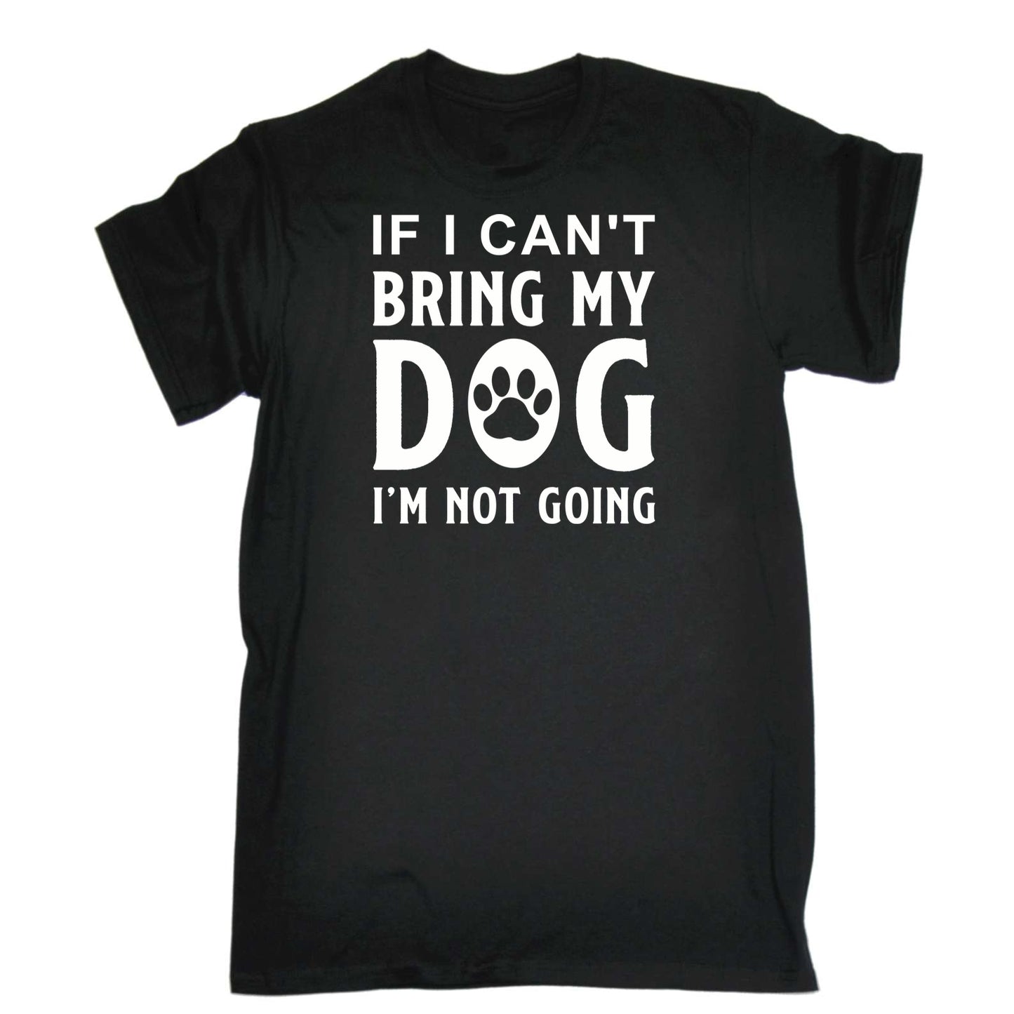 If I Cant Bring My Dog Im Not Going 01 - Mens 123t Funny T-Shirt Tshirts
