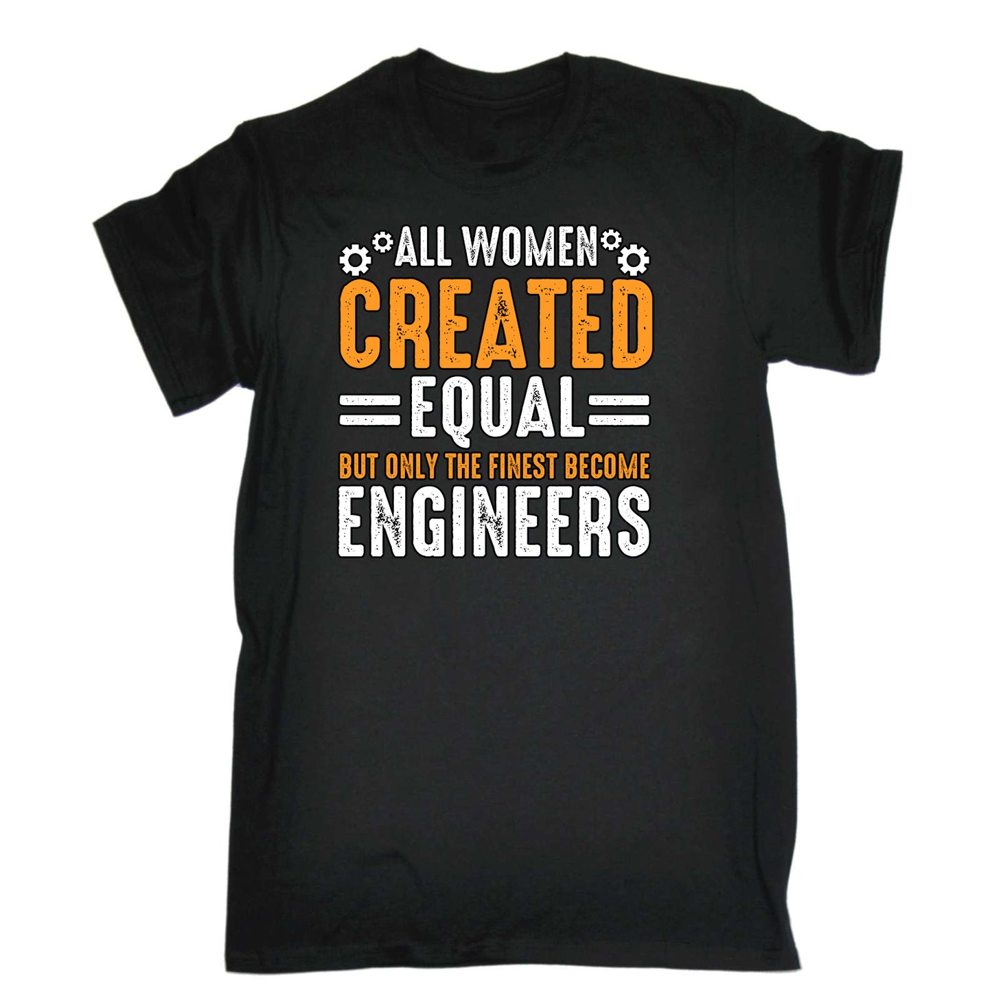 All Women Created Equal Finest Become Engineers - Mens Funny T-Shirt Tshirts