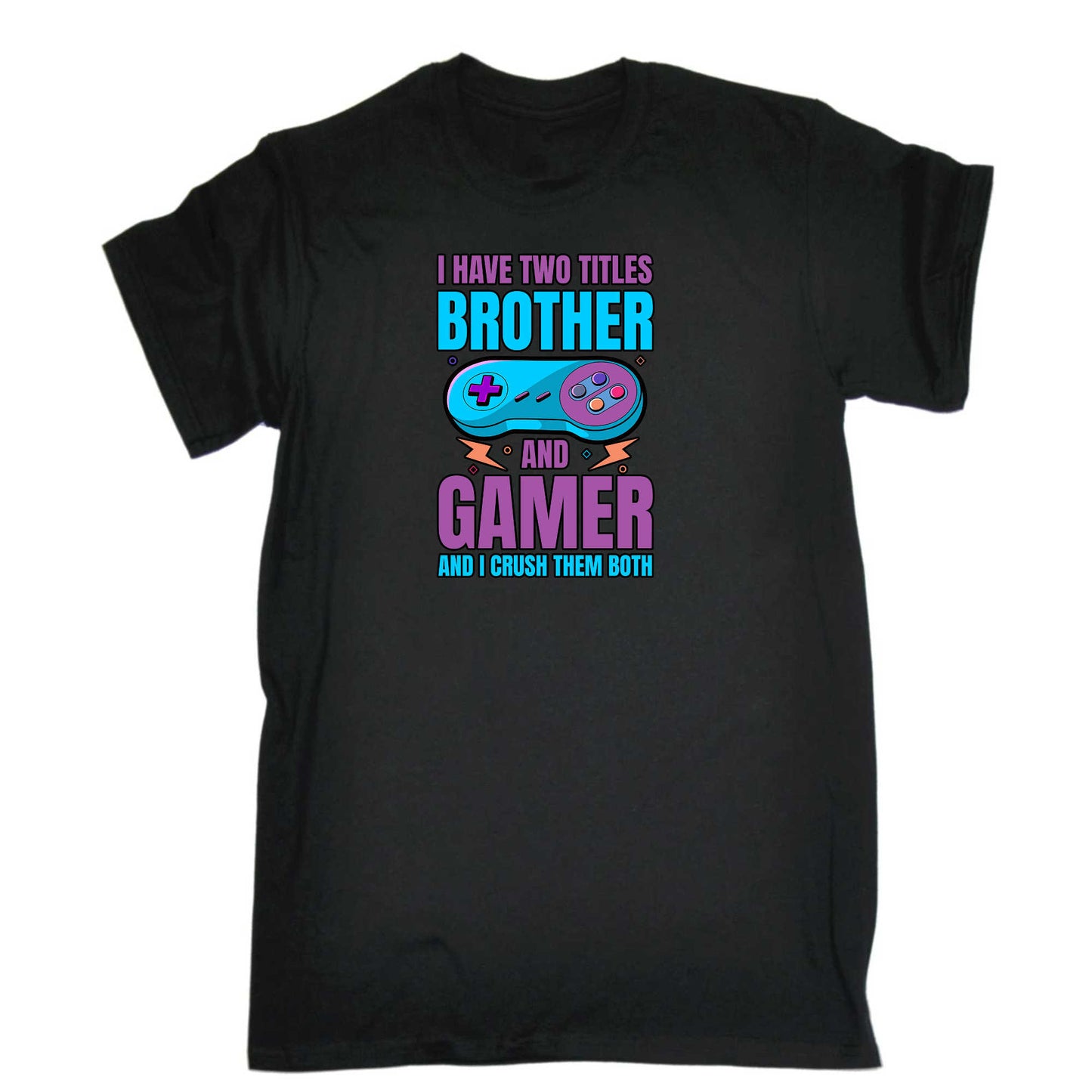 I Have Two Titles Brother And Gamer And I Crush Them Both - Mens 123t Funny T-Shirt Tshirts