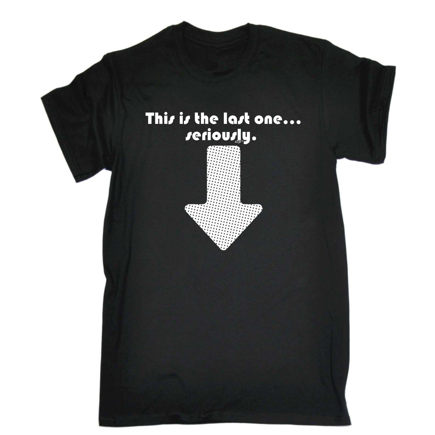This Is My Last One Seriously - Mens Funny T-Shirt Tshirts