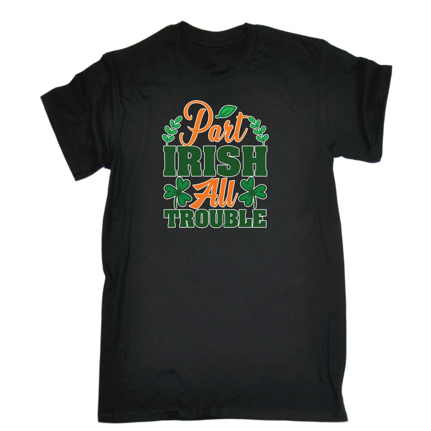 Part Irish All Trouble Irish St Patricks Day Ireland - Mens 123t Funny T-Shirt Tshirts
