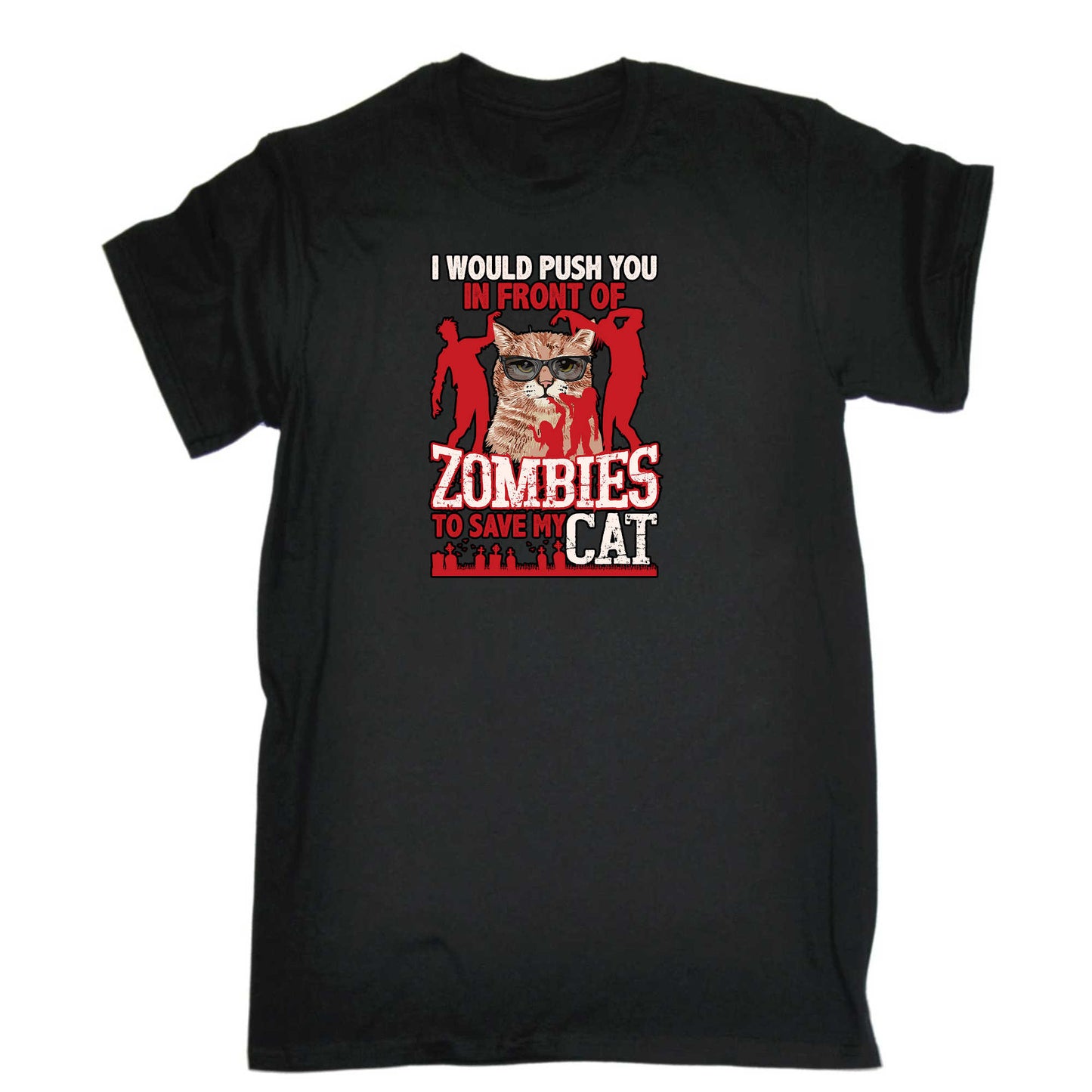 I Would Push You In Front Of Zombies To Save My Cat Cats - Mens 123t Funny T-Shirt Tshirts