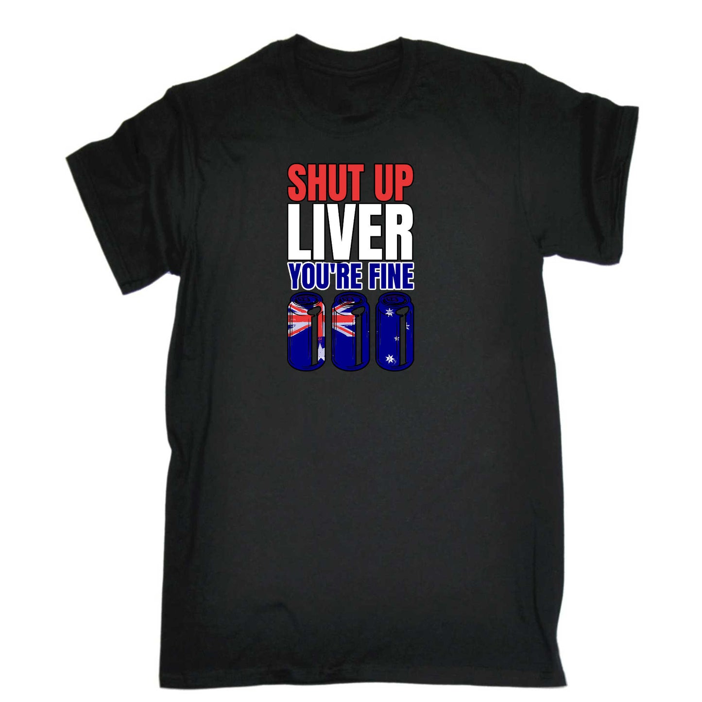 Shut Up Liver Yore Fine Australia Flag V2 - Mens 123t Funny T-Shirt Tshirts