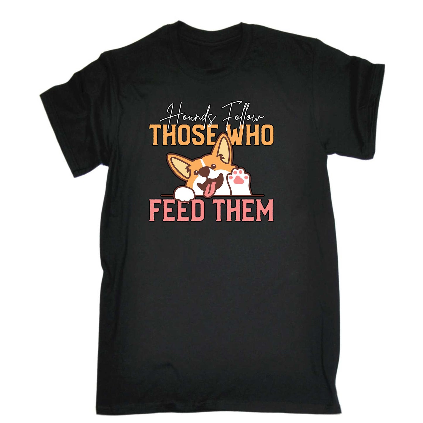 Hounds Follow Those Who Feed Them Dog - Mens 123t Funny T-Shirt Tshirts