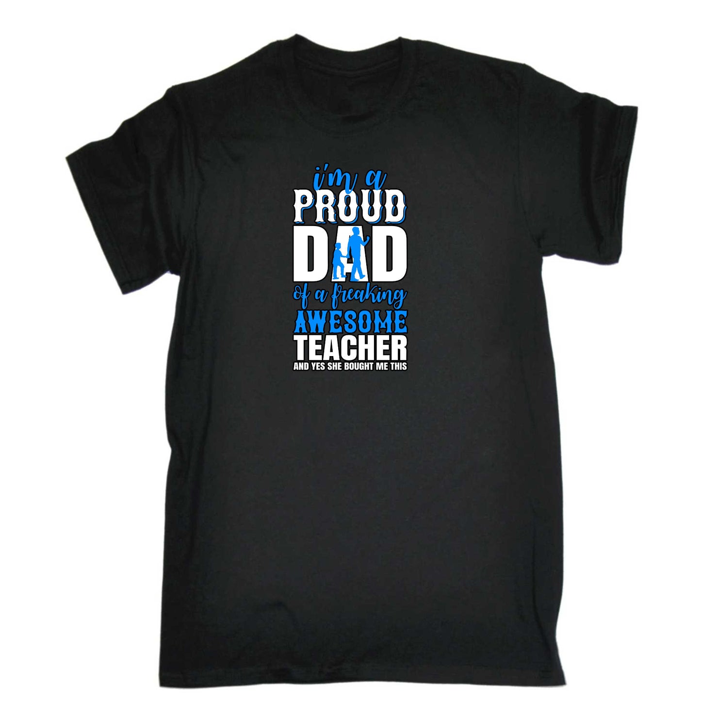 Im A Proud Dad Of A Freaking Awesome Teacher - Mens 123t Funny T-Shirt Tshirts