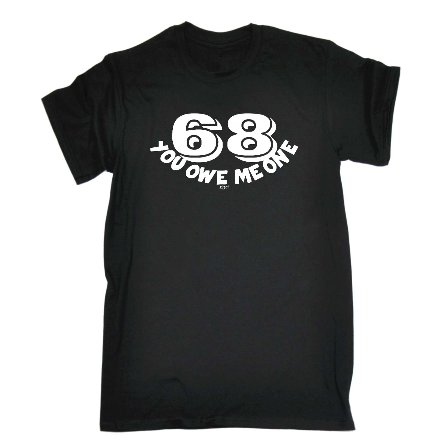 68 You Owe Me One - Mens Funny T-Shirt Tshirts