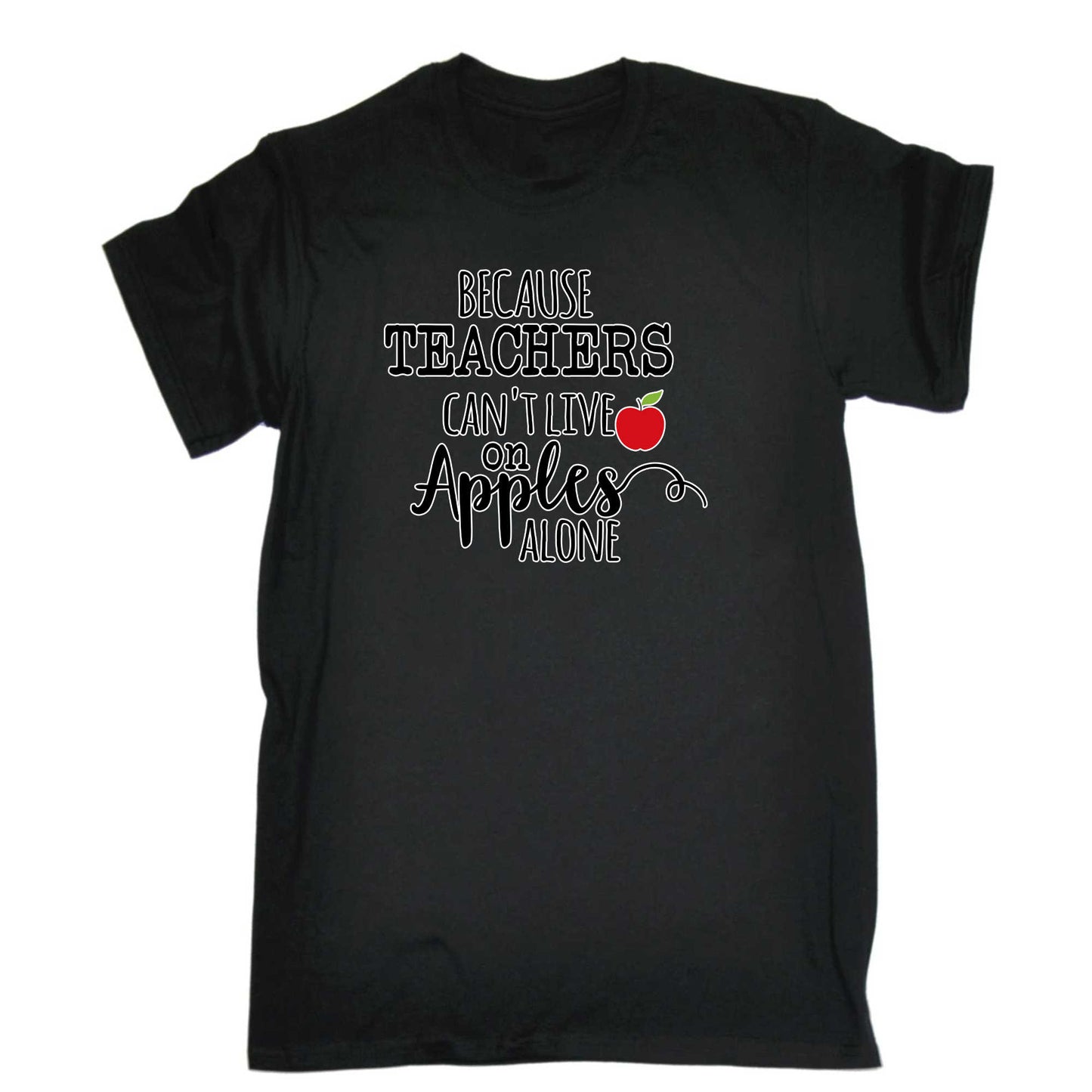 Because Teachers Cant Live On Apples Alone - Mens 123t Funny T-Shirt Tshirts
