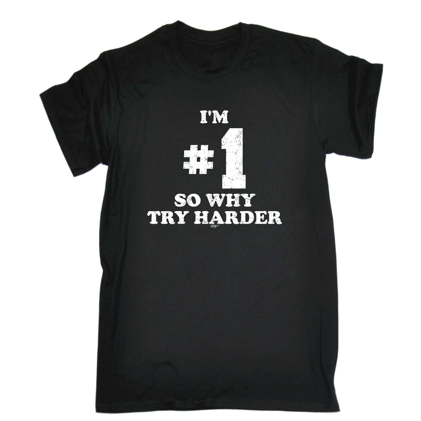 Im Number One So Why Try Harder - Mens Funny T-Shirt Tshirts