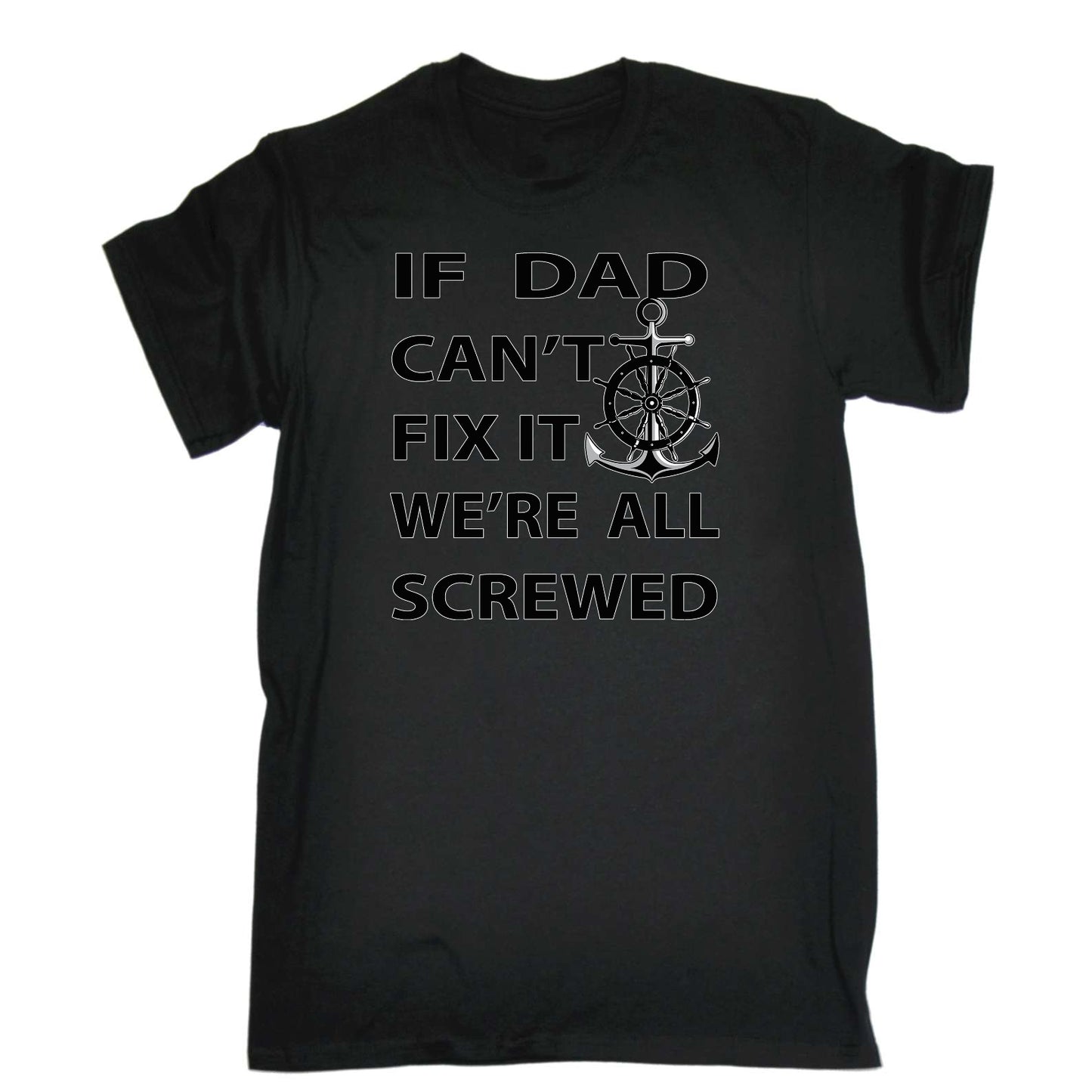 If Dad Cant Fix It We Are All Screwed - Mens Funny T-Shirt Tshirts