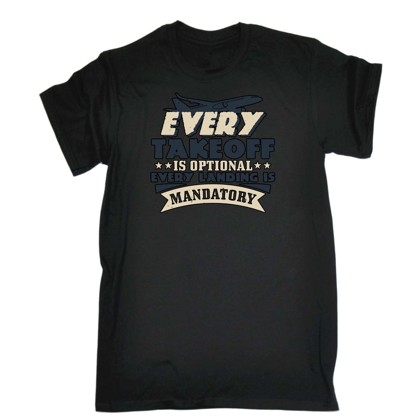 Every Takeoff Is Optional. Every Landing Is Mandatory 01 - Mens 123t Funny T-Shirt Tshirts