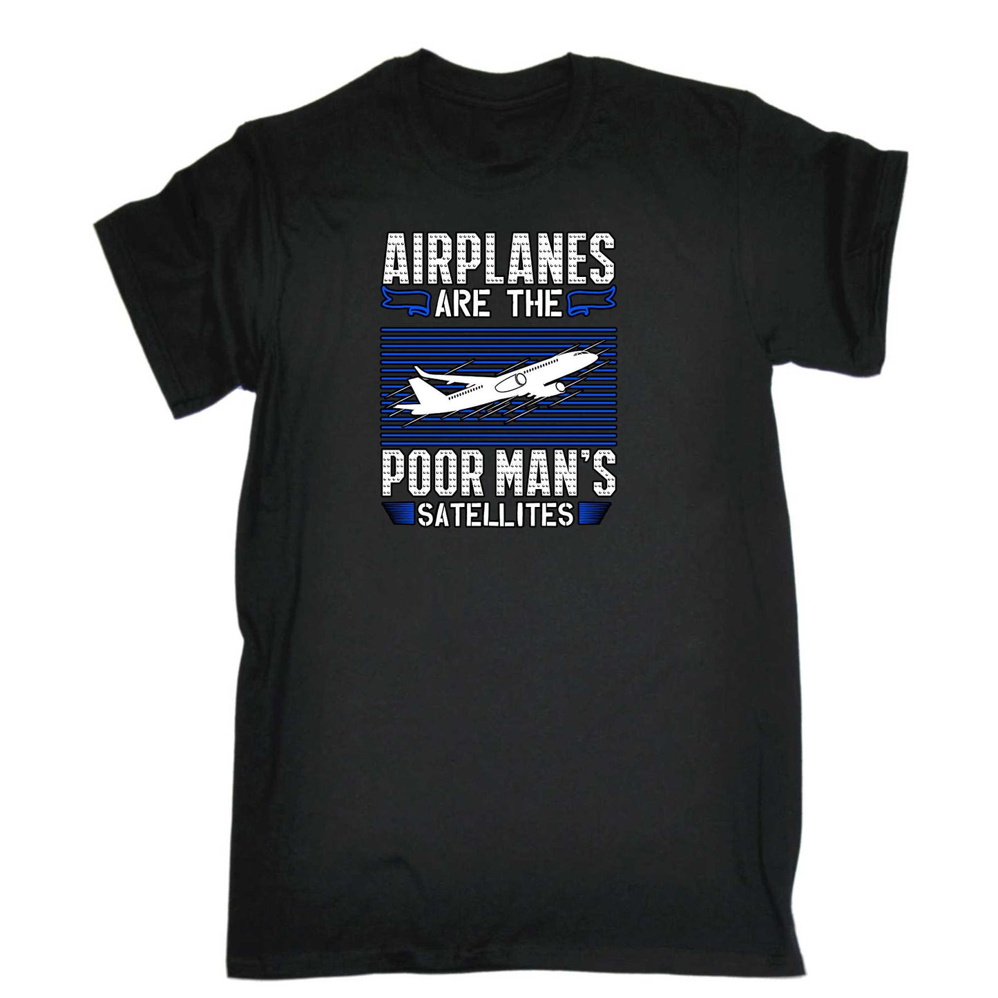 Airplanes Are The Poor Mans Satellites Aviation - Mens 123t Funny T-Shirt Tshirts