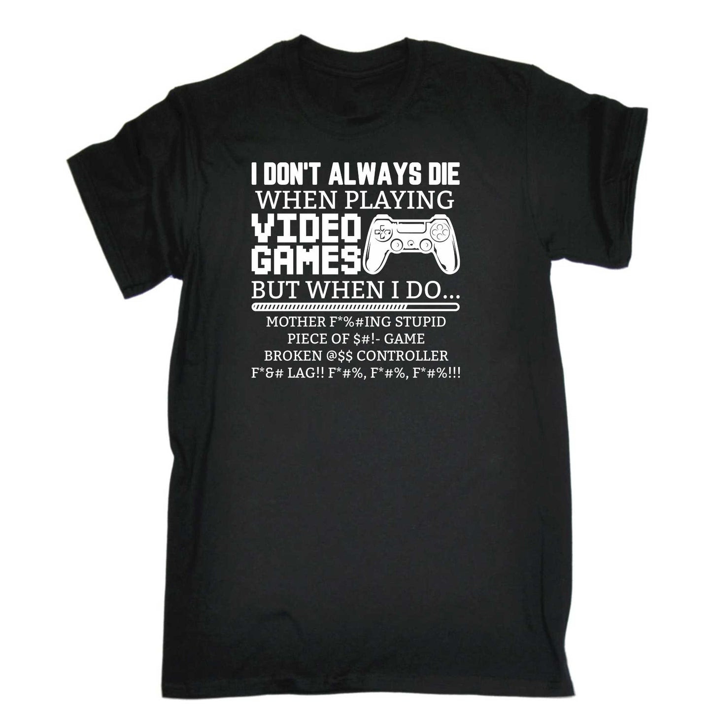 I Dont Always Die When Playing Video Games Gamer - Mens 123t Funny T-Shirt Tshirts
