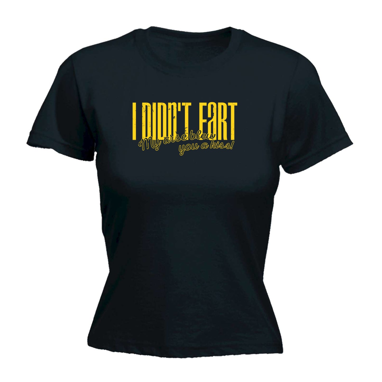 Didnt Fart My Arse Blew You A Kiss - Funny Womens T-Shirt Tshirt