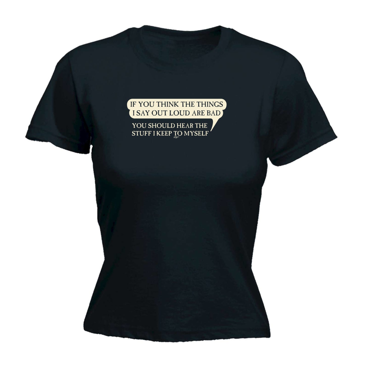 If You Think The Things Say Out Loud Are Bad - Funny Womens T-Shirt Tshirt