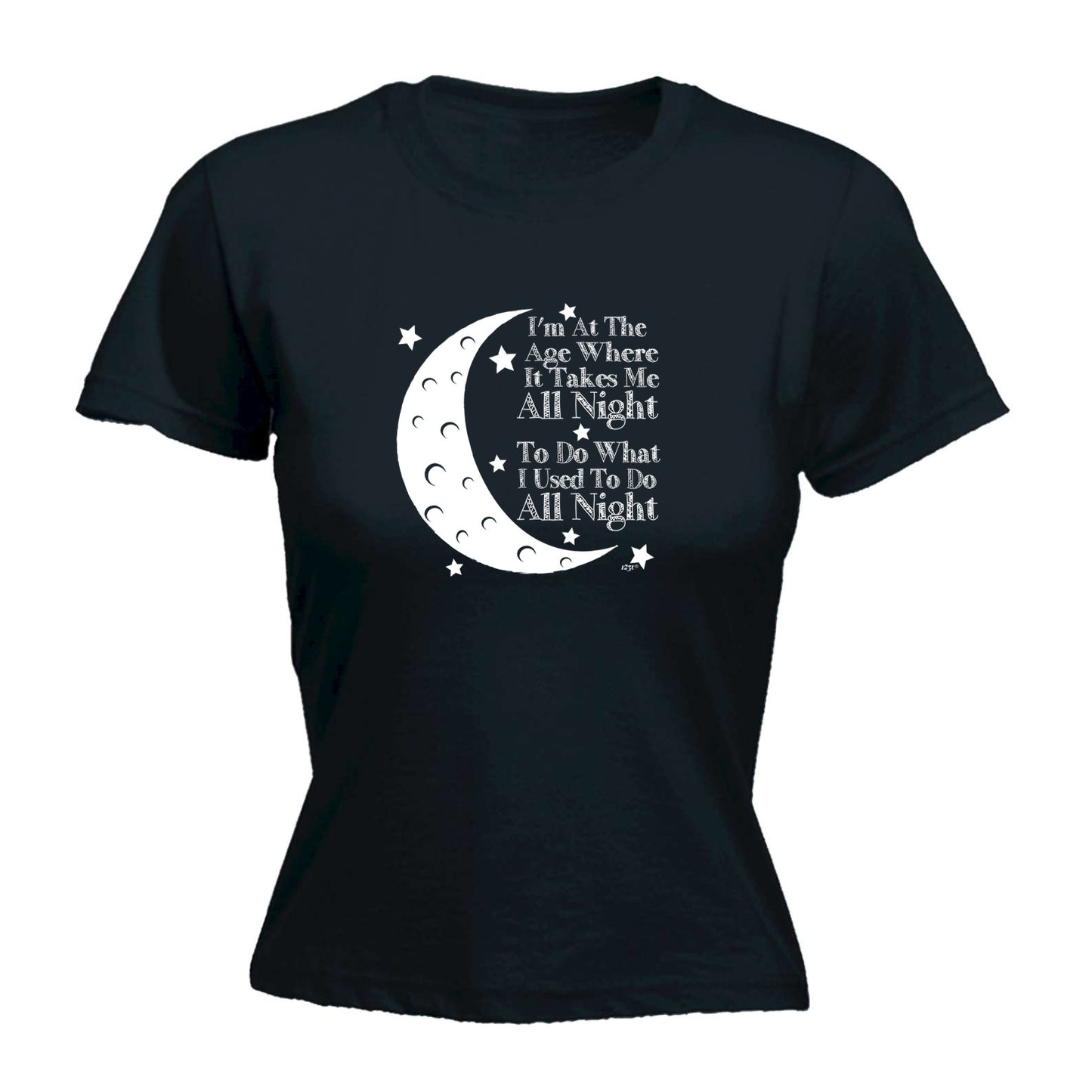 Im At The Age When It Takes Me All Night - Funny Womens T-Shirt Tshirt