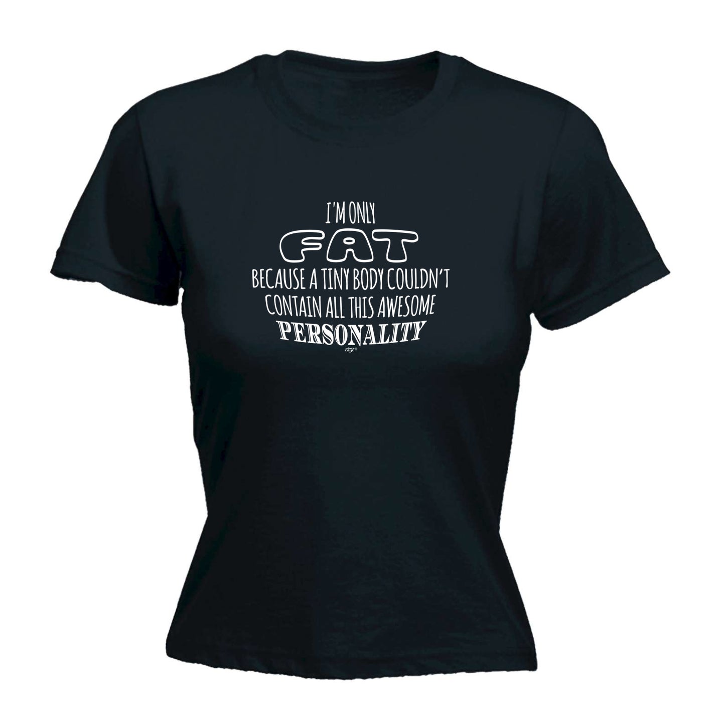 A Tiny Body Couldnt Contain - Funny Womens T-Shirt Tshirt