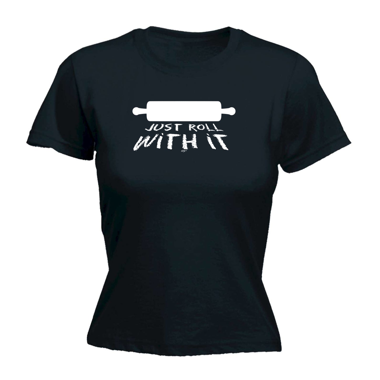 Just Roll With It - Funny Womens T-Shirt Tshirt