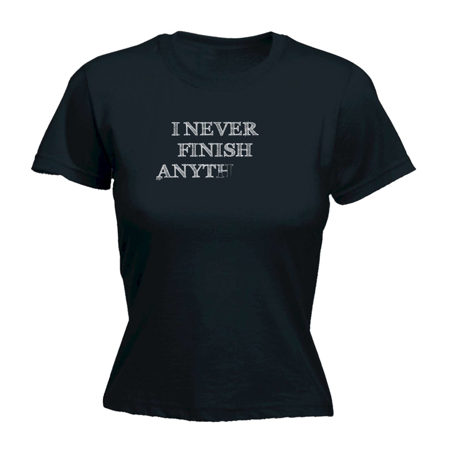 Never Finish Anything - Funny Womens T-Shirt Tshirt