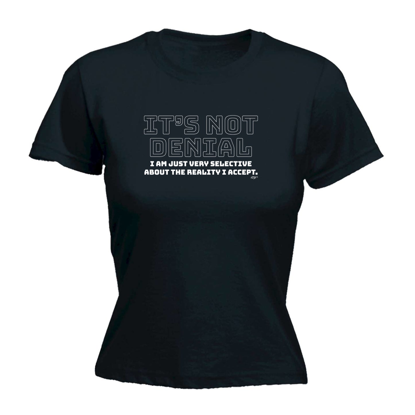 Its Not Denial Just Very Selective - Funny Womens T-Shirt Tshirt