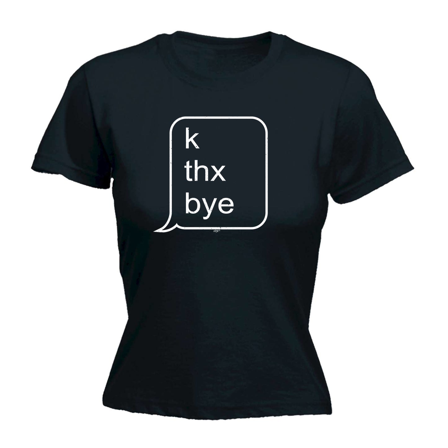 K Thx Bye - Funny Womens T-Shirt Tshirt