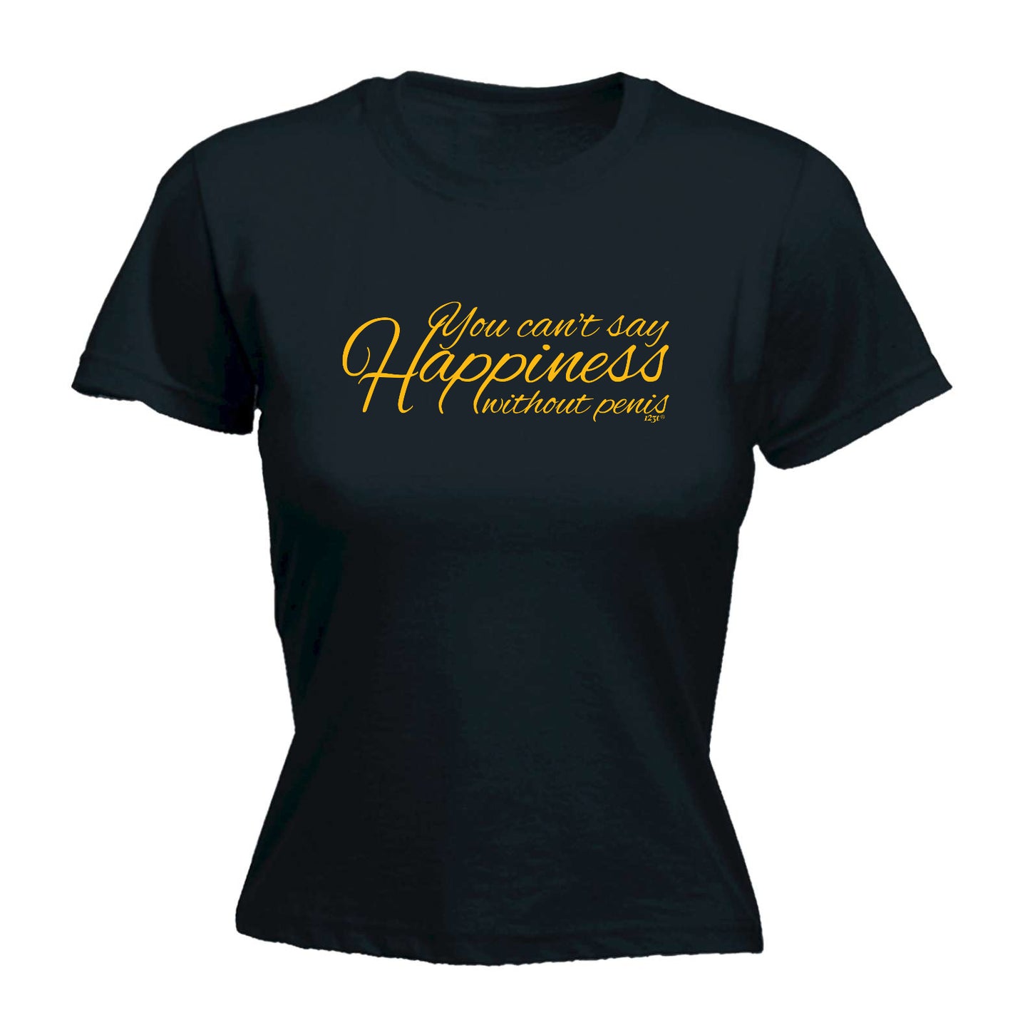 You Cant Say Happieness Without Penis - Funny Womens T-Shirt Tshirt