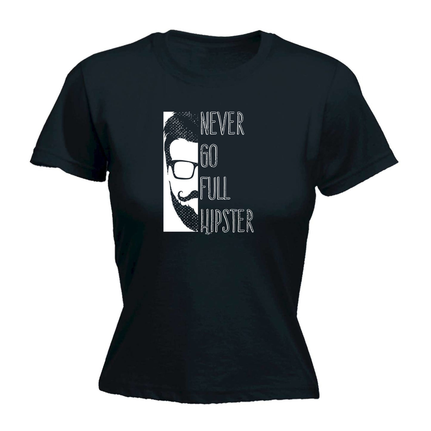 Never Go Full Hipster - Funny Womens T-Shirt Tshirt
