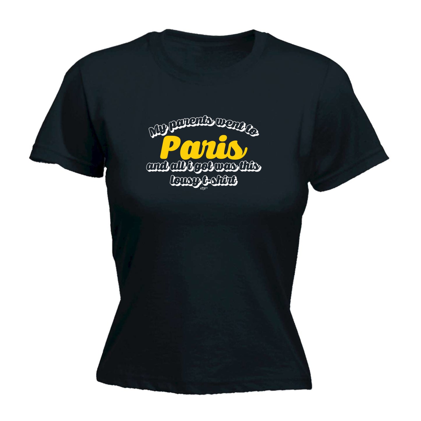 Paris My Parents Went To And All Got - Funny Womens T-Shirt Tshirt