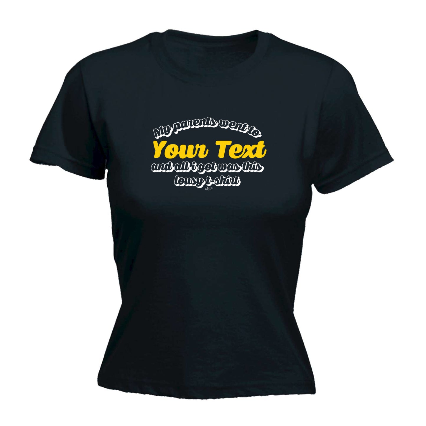 Your Text Personalised My Parents Went To And All Got - Funny Womens T-Shirt Tshirt
