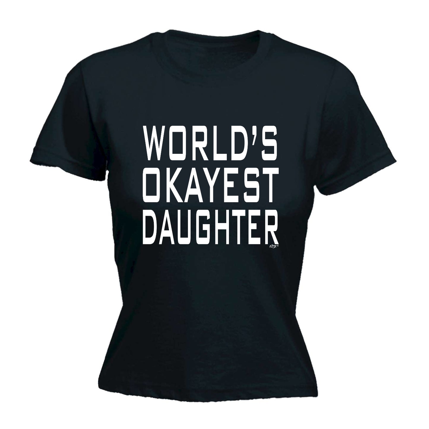 Worlds Okayest Daughter - Funny Womens T-Shirt Tshirt
