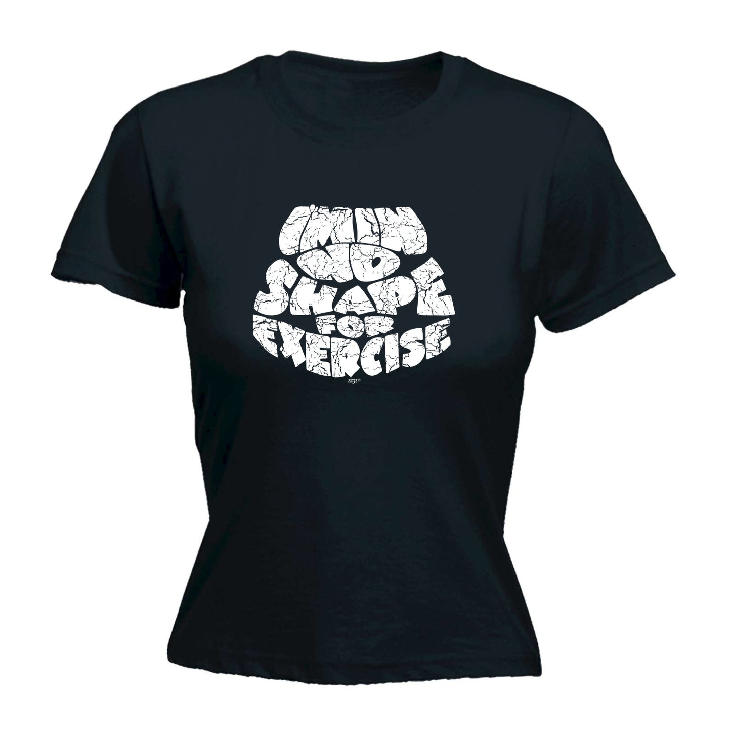 Im In No Shape For Exercise - Funny Womens T-Shirt Tshirt