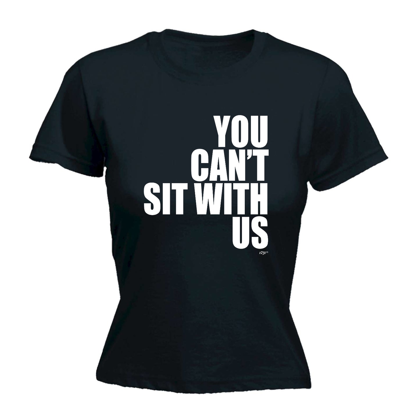 You Cant Sit With Us - Funny Womens T-Shirt Tshirt