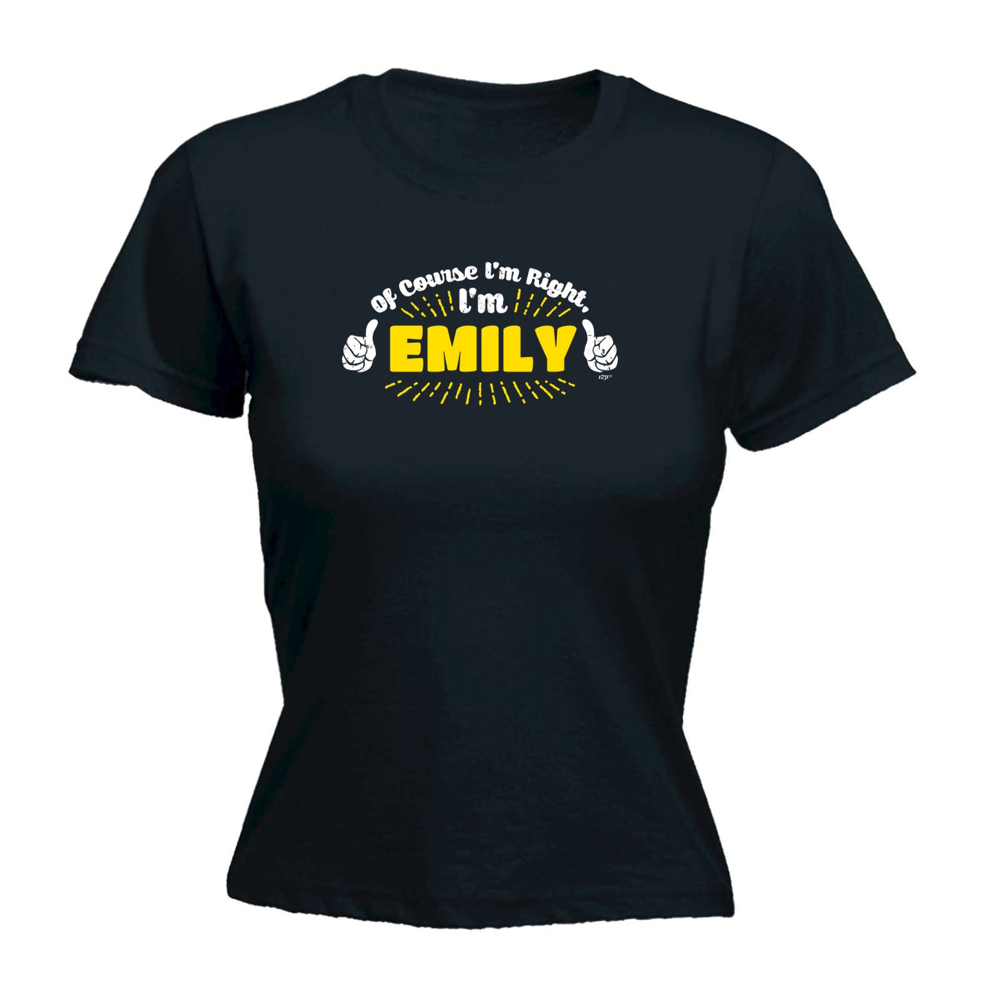 Of Course Im Right Im Emily - Funny Womens T-Shirt Tshirt