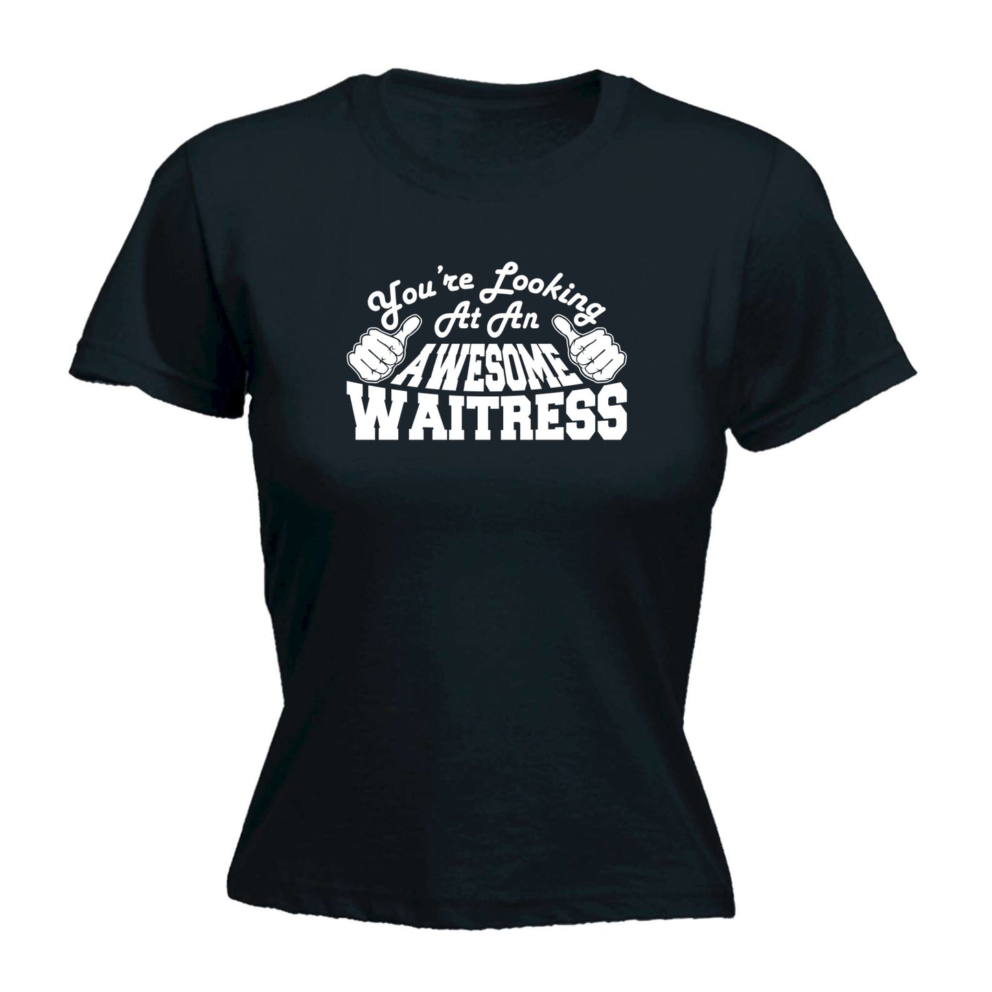 Youre Looking At An Awesome Waitress - Funny Womens T-Shirt Tshirt