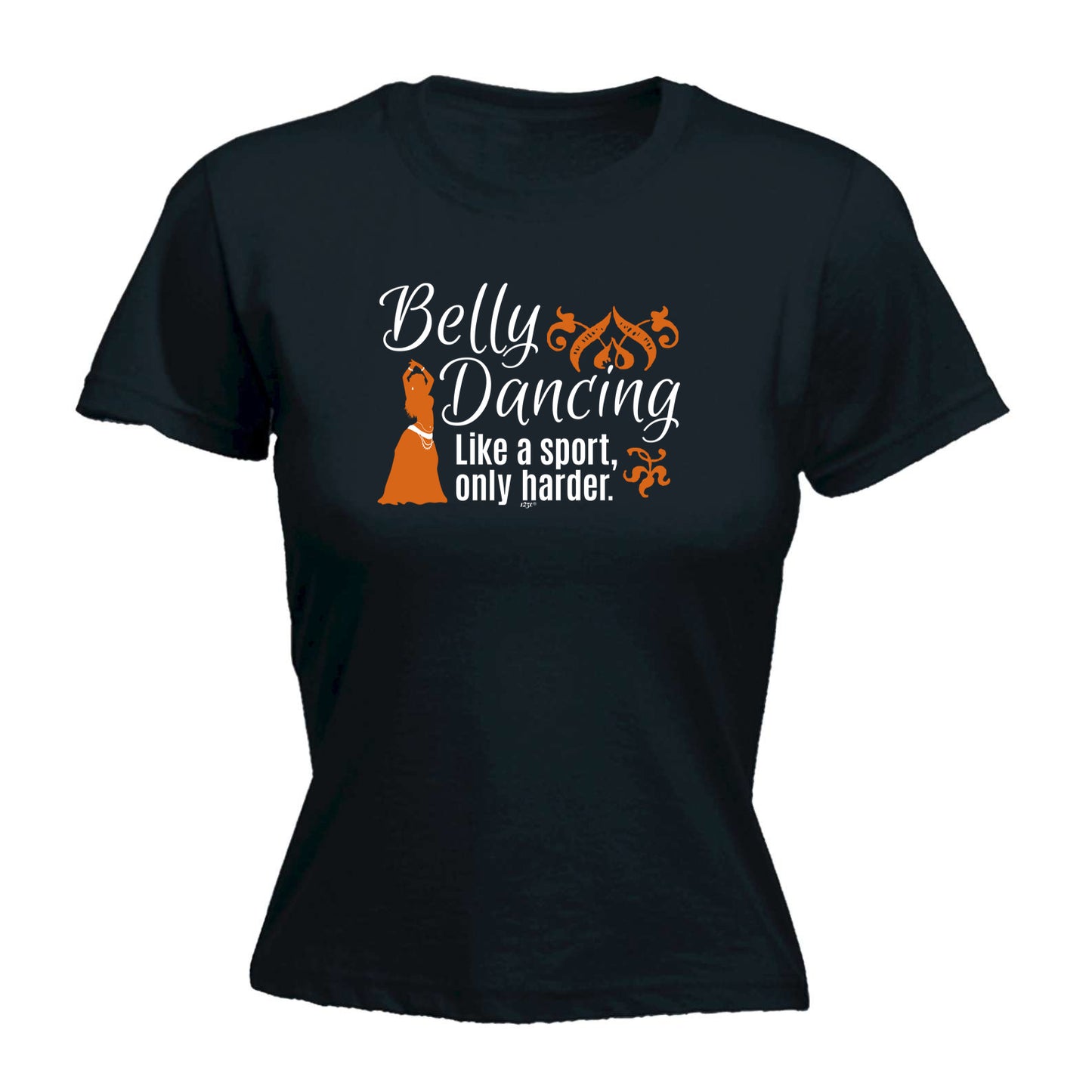Belly Dancing Like A Sport Only Harder - Funny Womens T-Shirt Tshirt