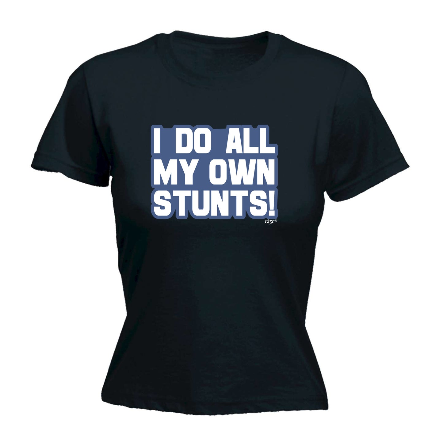 Bold Do All My Own Stunts - Funny Womens T-Shirt Tshirt