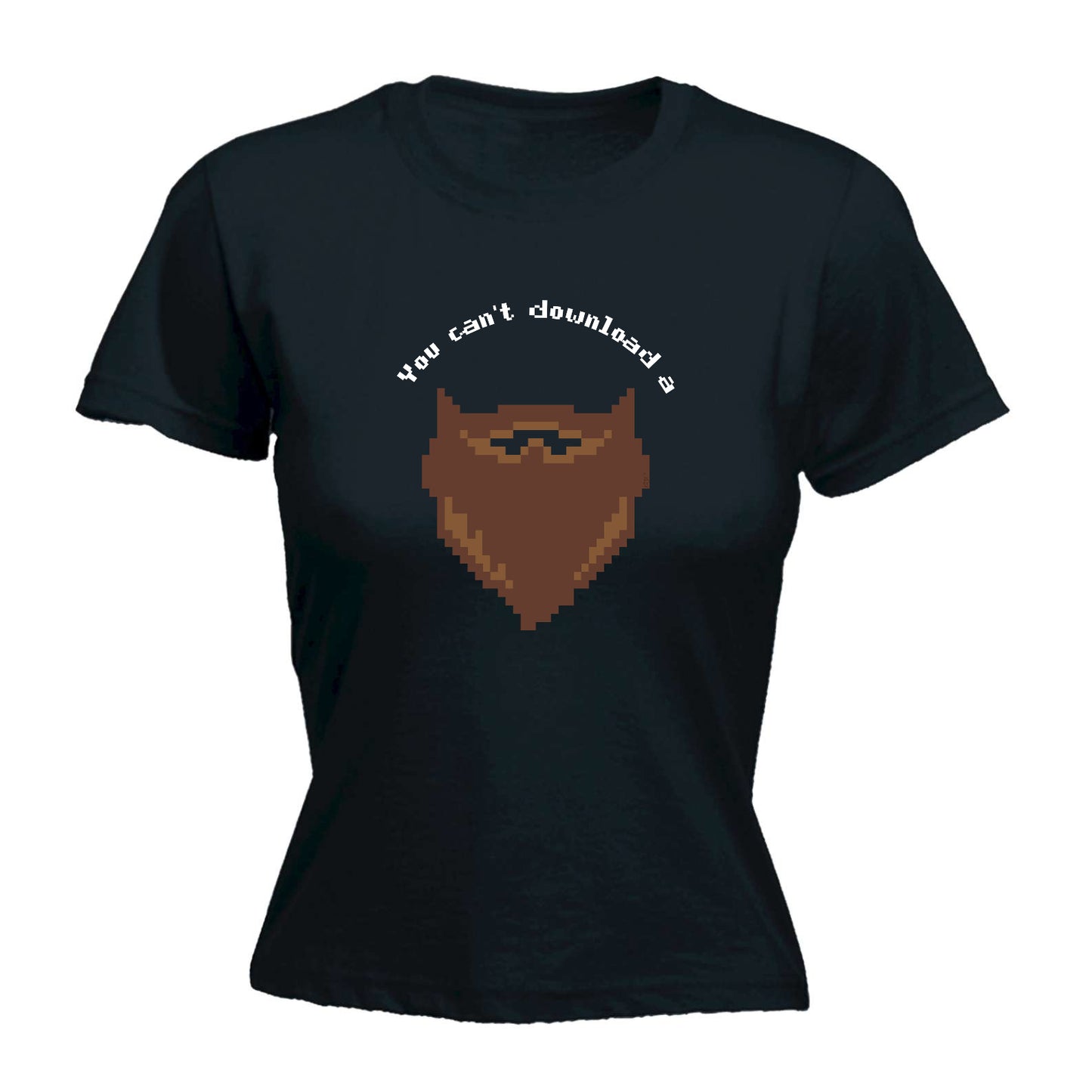 You Cant Download A Beard - Funny Womens T-Shirt Tshirt