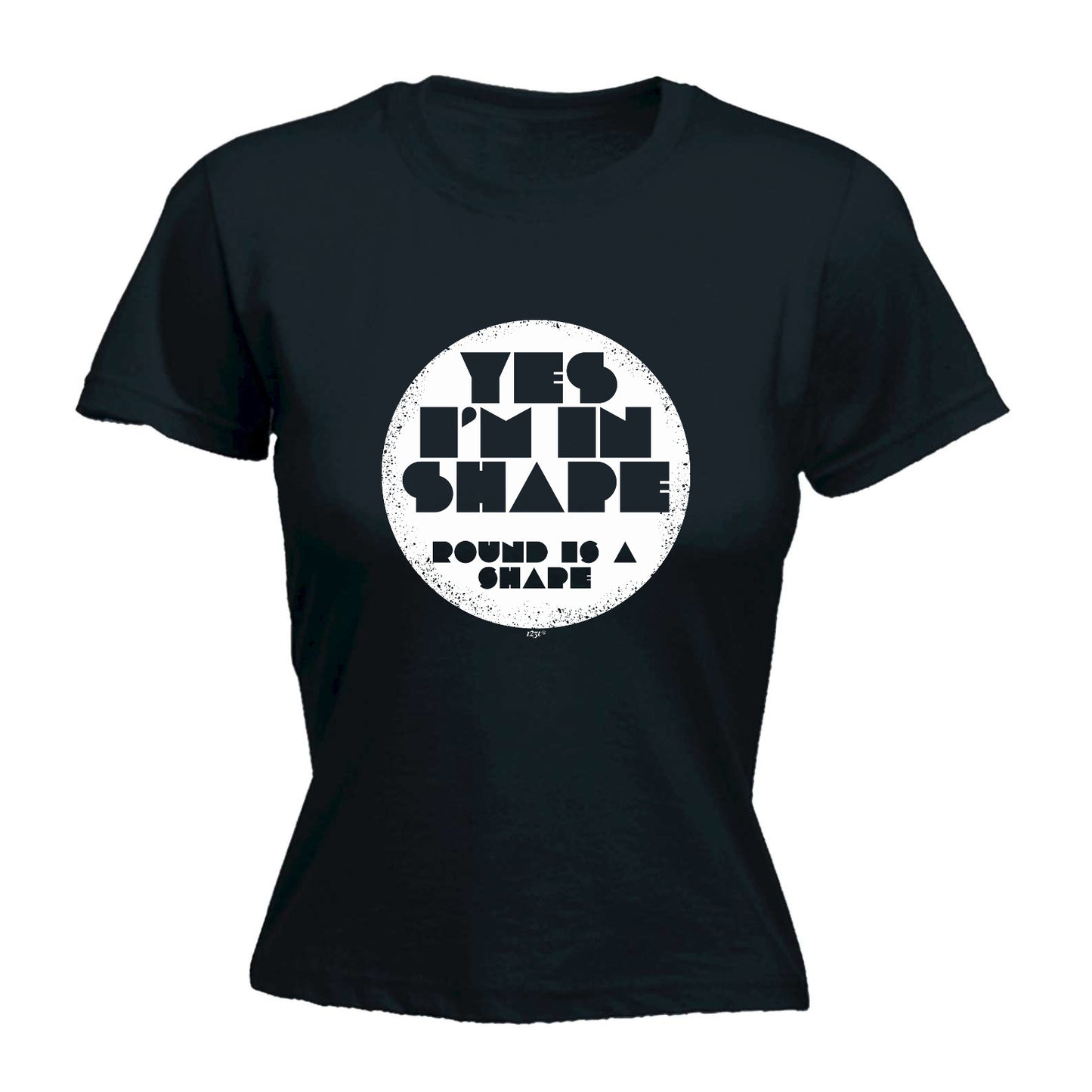 Yes Im In Shape - Funny Womens T-Shirt Tshirt