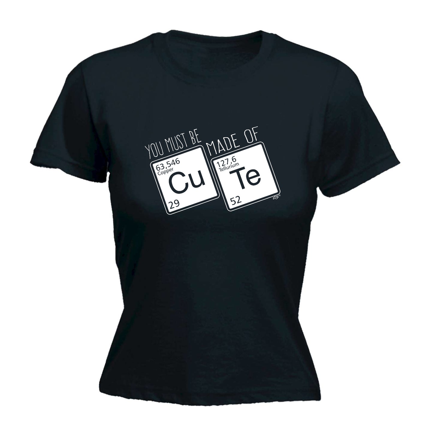 You Must Be Made Of Cute - Funny Womens T-Shirt Tshirt