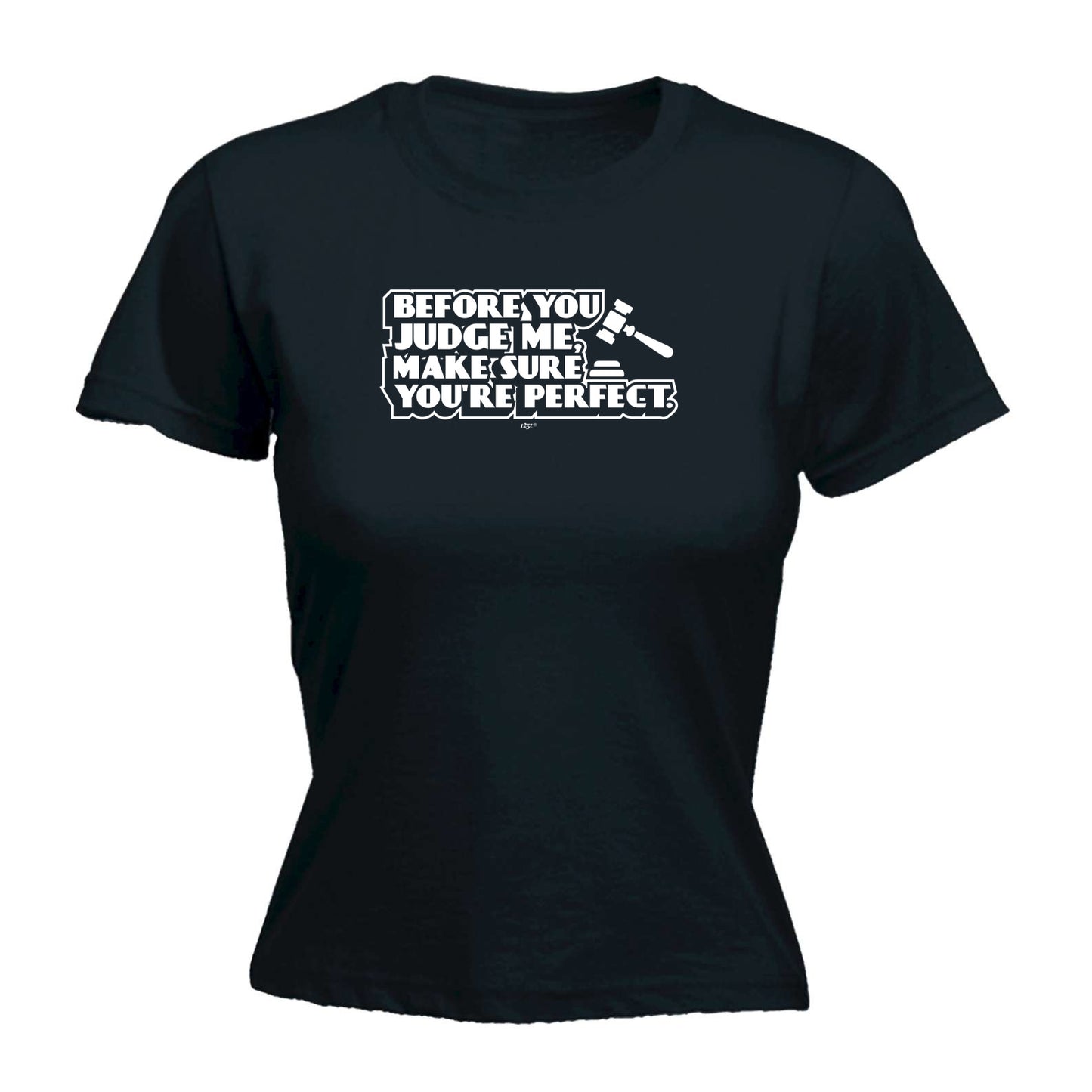 Before You Judge Me Make Sure Your Perfect - Funny Womens T-Shirt Tshirt