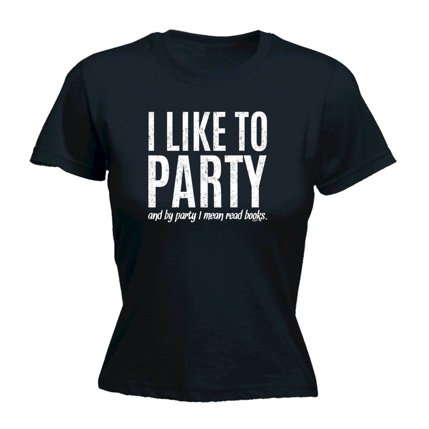 Like To Party Mean Read Books - Funny Womens T-Shirt Tshirt