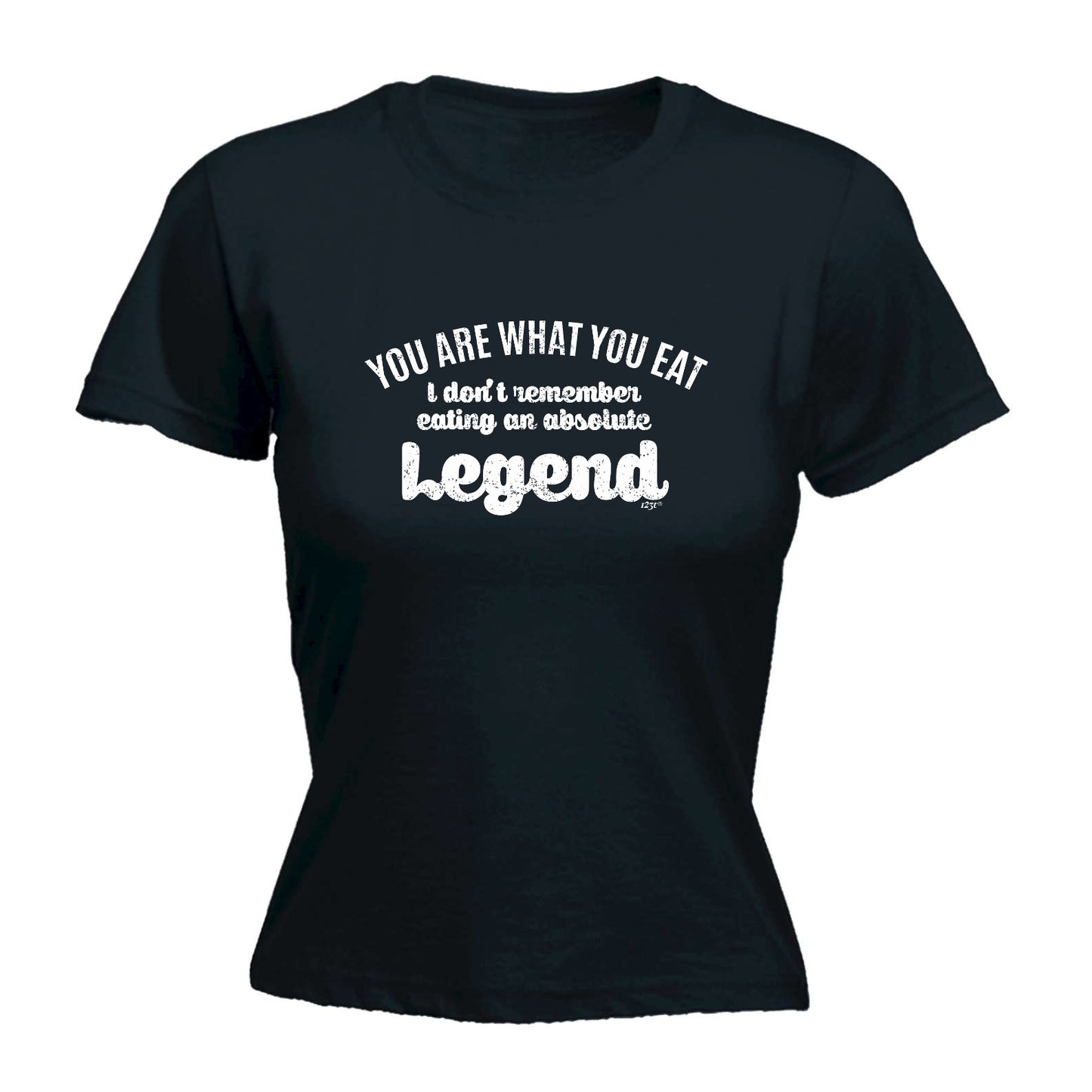 You Are What You Eat Dont Remember Eating An Absolute Legend - Funny Womens T-Shirt Tshirt