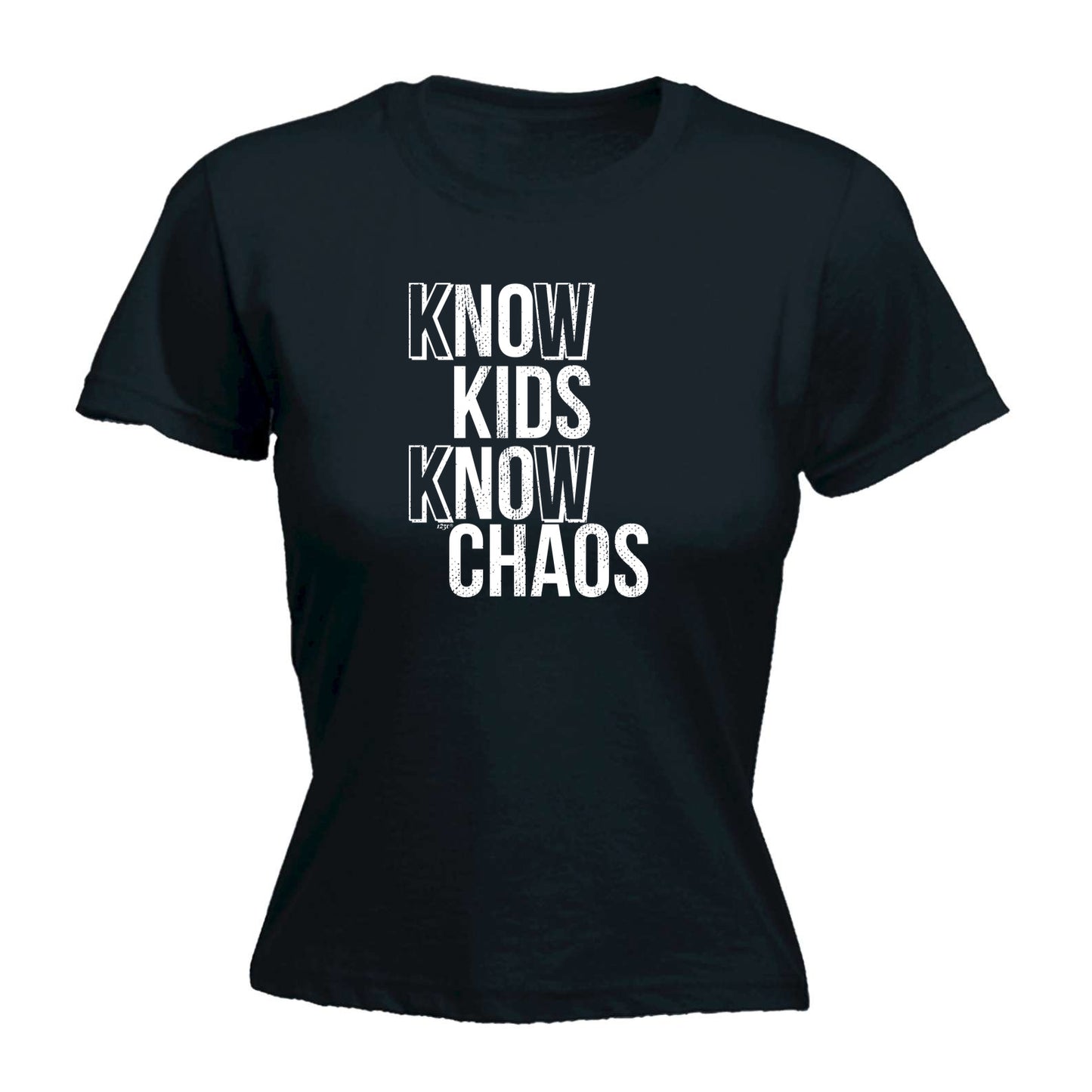 Know Kids Know Chaos - Funny Womens T-Shirt Tshirt