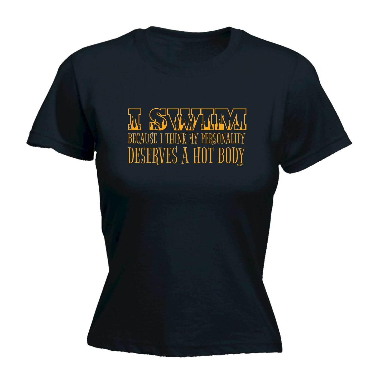 Swim Because Think My Personality Deserves A Hot Body - Funny Womens T-Shirt Tshirt