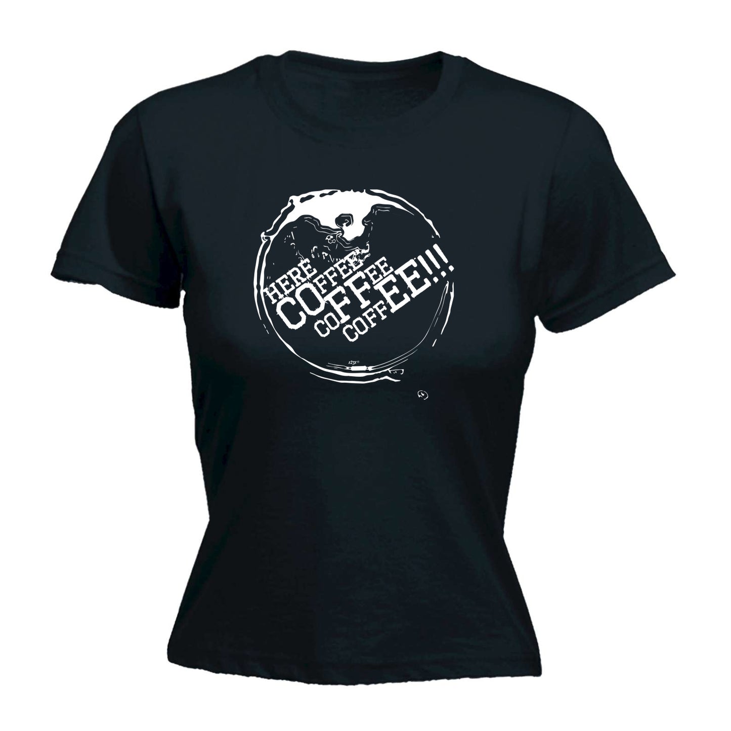Here Coffee Coffee Coffee - Funny Womens T-Shirt Tshirt
