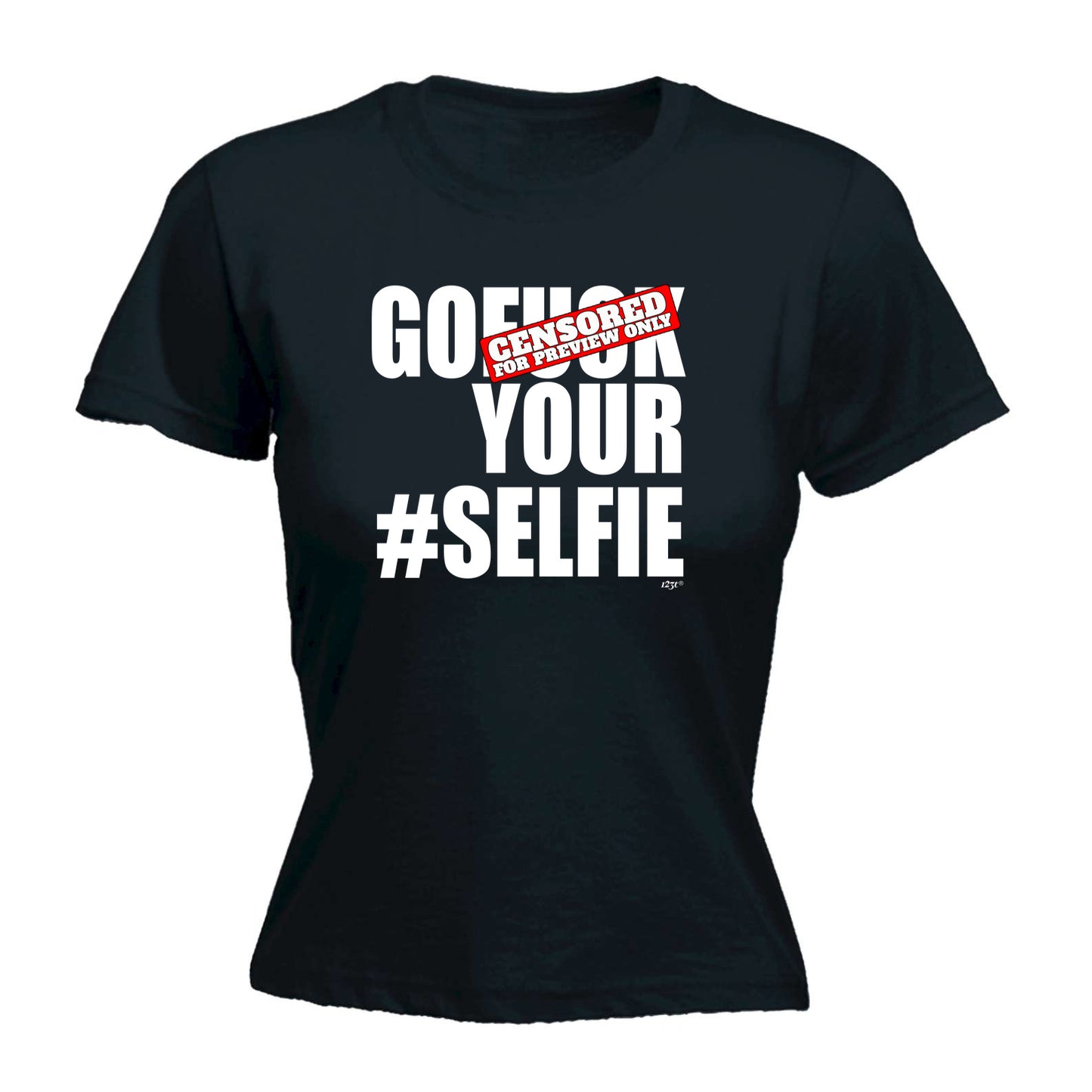 Go F K Your Selfie - Funny Womens T-Shirt Tshirt