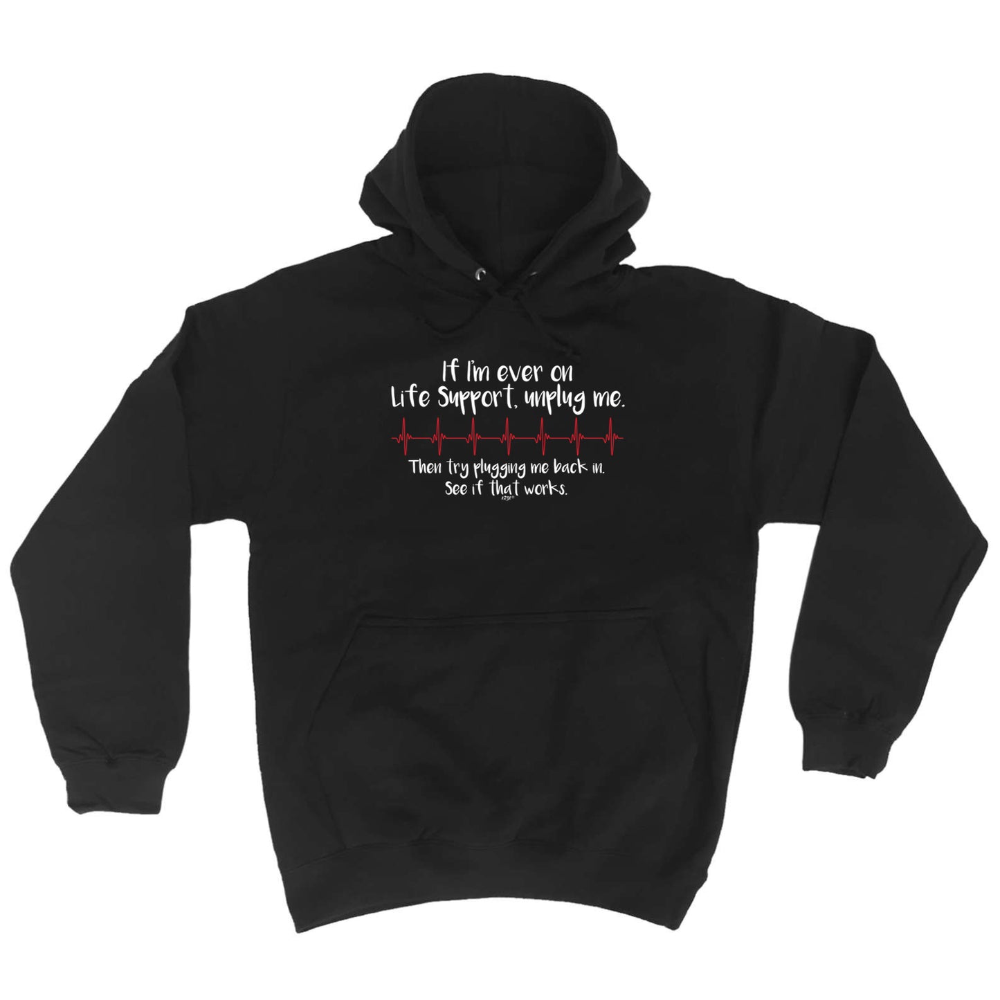 If Im Ever On Life Support Unplug Me - Funny Hoodies Hoodie